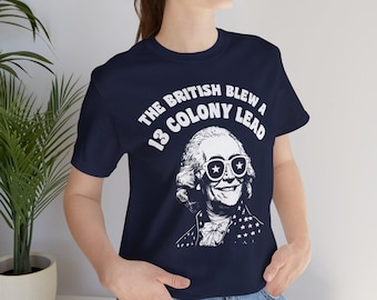 4 juli-shirt, The British Blew a 13 Colony Lead T-shirt | Revolutionaire humor, patriottisch George Washington-ontwerp