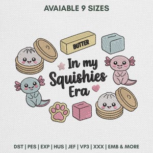 May include: An embroidery design featuring the text In my Squishies Era, surrounded by two axolotls, two steamed buns in bamboo steamers, a stick of butter, a cube, a paw print, and a small heart. The text is black and the icons are pastel colours.
