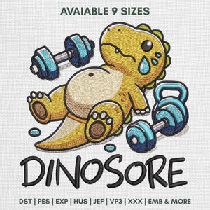 May include: An embroidery design featuring a yellow dinosaur with a blue tear, a blue dumbbell, and a blue kettlebell. The text reads "AVAIABLE 9 SIZES" at the top and "DINOSORE" at the bottom, followed by "DST | PES | EXP | HUS | JEF | VP3 | XXX | EMB & MORE".