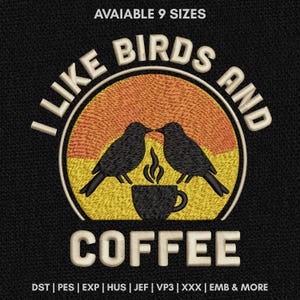 May include: An embroidery design featuring two black birds facing each other above a coffee cup. The text reads I LIKE BIRDS AND COFFEE. The background is a circular gradient of orange and yellow. The text AVAIIABLE 9 SIZES appears at the top.