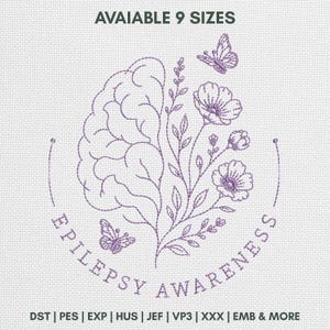 May include: A purple machine embroidery design on a white fabric background featuring a human brain merged with floral stems and two butterflies. The text reads AVAIAIBLE 9 SIZES, EPILEPSY AWARENESS, and file formats DST, PES, EXP, HUS, JEF, VP3, XXX, EMB & MORE.