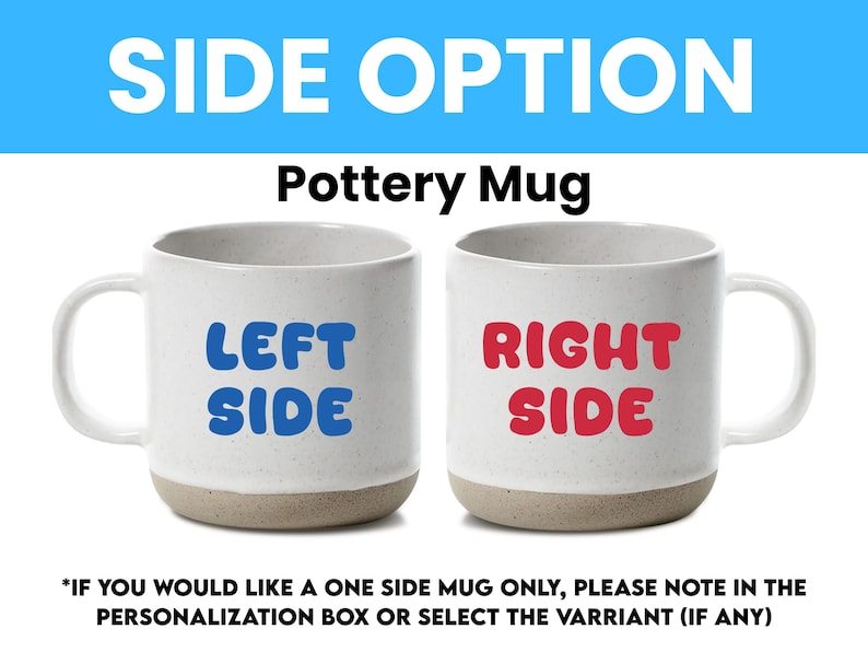 May include: Two white pottery mugs with a light brown base. One mug has the words "LEFT SIDE" in blue, and the other has "RIGHT SIDE" in red. The text "SIDE OPTION" and "Pottery Mug" are at the top.