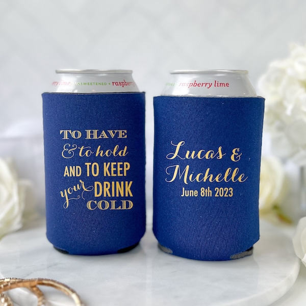 To Have and To Hold and To Keep Your Drink Cold Beer Can Holder - Wedding Favor - Foam Beverage Holder - Custom Wedding Can Cooler