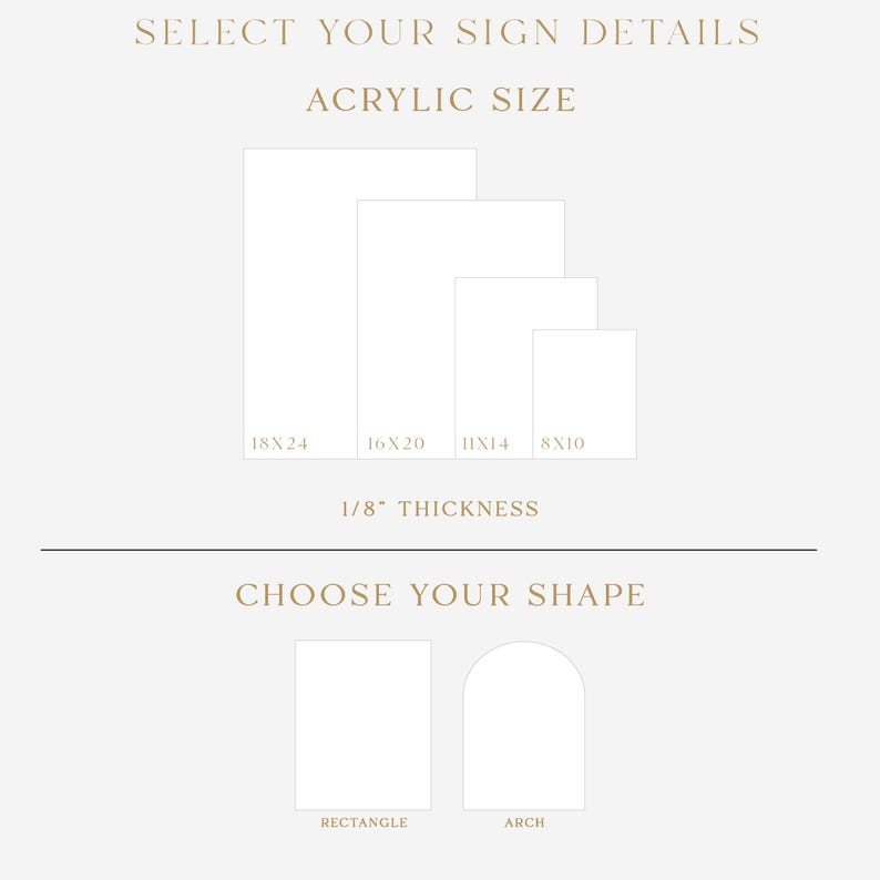 May include: A graphic with text that reads "SELECT YOUR SIGN DETAILS" and "ACRYLIC SIZE". It shows rectangular shapes in sizes 18x24, 16x20, 11x14, and 8x10, with a thickness of 1/8". Below, it says "CHOOSE YOUR SHAPE" with rectangle and arch options.
