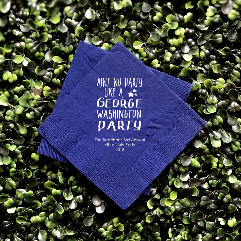 Custom Party Napkins Ain/'t No Party Like a George Washington Party Personalized 4th of July Napkin July 4th Napkins July 4th Cocktails