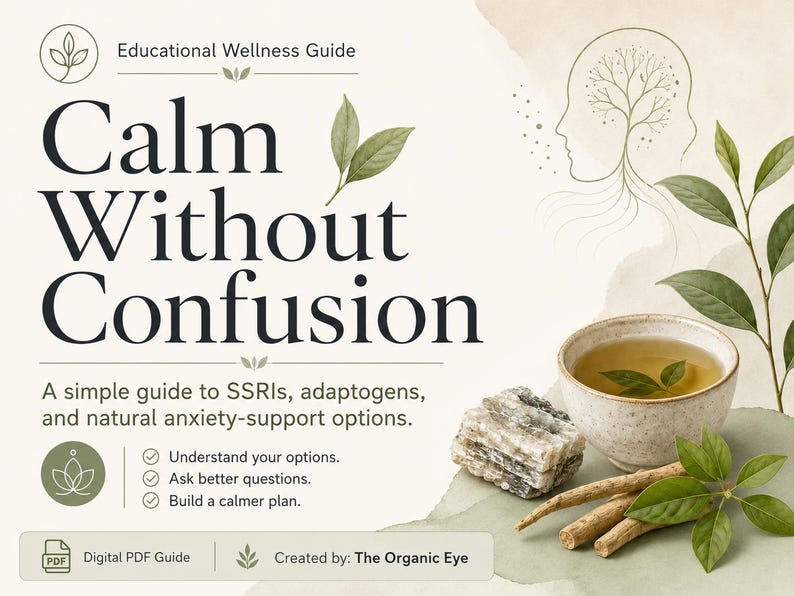 May include: Digital PDF guide titled "Calm Without Confusion" with text and illustrations. The guide offers information on SSRIs, adaptogens, and natural anxiety-support options. The image includes a cup of tea, a rock, and plant sprigs.