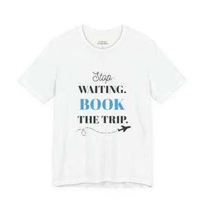 Stop Waiting Book The Trip T-Shirt | Travel Quote Tee, Airplane Graphic