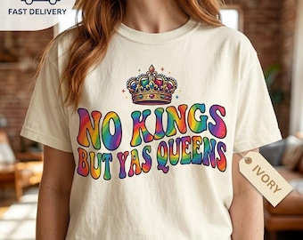 No Kings But Yas Queens Comfort Shirt, Rainbow Equality Graphic Tee, Groovy LGBTQ Supporter T-Shirt, Pride Month Gift, Inclusive Unisex Tee