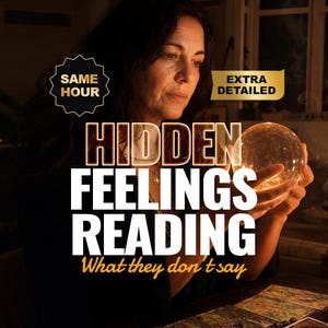 May include: An image promoting a "Hidden Feelings Reading." The text is in white and gold, with a woman holding a glowing crystal ball. The image also includes the text "Same Hour" and "Extra Detailed."