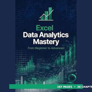 May include: A book cover titled Excel Data Analytics Mastery: From Beginner to Advanced. The dark blue background features green bar charts, line graphs, and data visualizations. The bottom green banner displays 267 PAGES and 36 CHAPTERS.