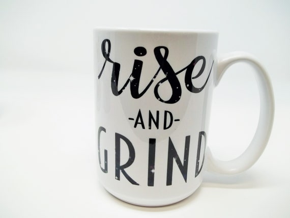 Rise and Grind Sublimation Coffee Mugs, Tea Mugs/ 15oz Mugs for Left or  Right Hands 