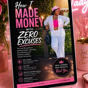 May include: A digital tablet shows the title "How I Made Money With Zero Excuses" in pink and white. The cover features a woman in a white outfit and pink hat. The text promotes real strategies, real clients, and real income. The book is a guide to getting clients and creating multiple income streams.