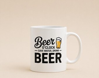 Beer O’Clock Mug – Save Water Drink Beer Quote Coffee Cup