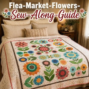 Pode incluir: Um edredom floral com fundo creme e borda. O edredom apresenta uma variedade de desenhos florais coloridos em tons de vermelho, azul, laranja e verde. O texto "Flea-Market-Flowers-Sew-Along-Guide" está no topo.