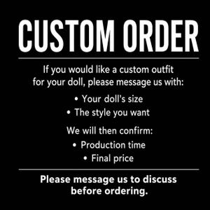 May include: A black graphic with white text reading CUSTOM ORDER. It instructs customers to message with doll size and style preferences, noting that production time and final price will be confirmed. It concludes with a request to message before ordering.