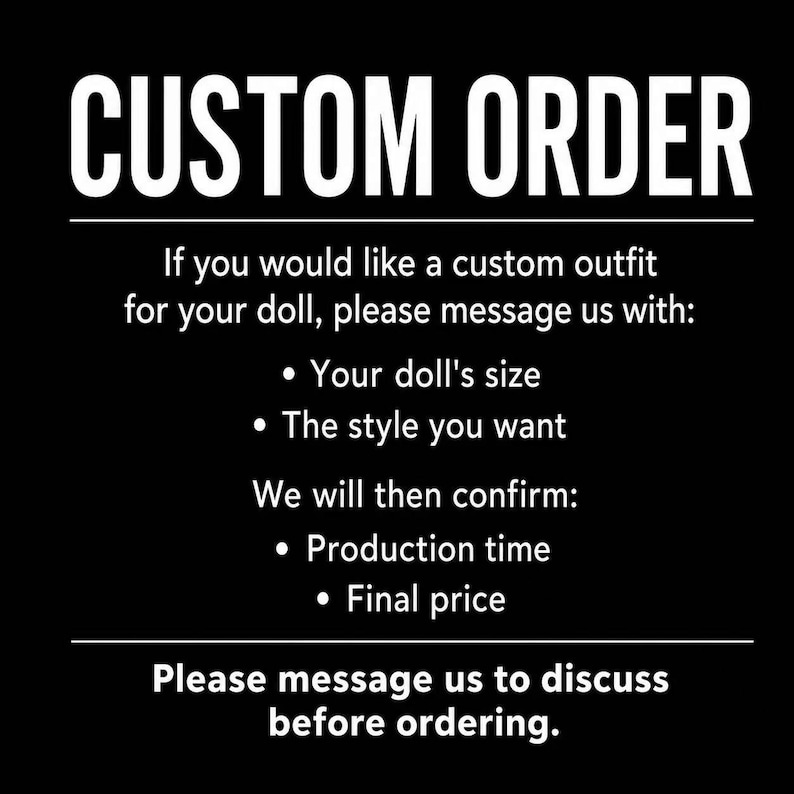 May include: A black graphic with white text reading CUSTOM ORDER. It instructs customers to message with doll size and style preferences, noting that production time and final price will be confirmed. It concludes with a request to message before ordering.