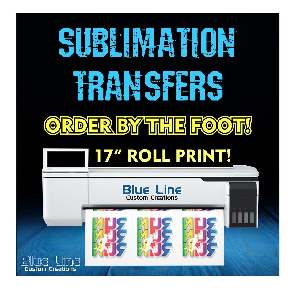 Custom Dye Sublimation Heat Transfers - Dye Sub - Heat Press Transfers - Heat Transfer Prints- 17" Roll BY THE FOOT
