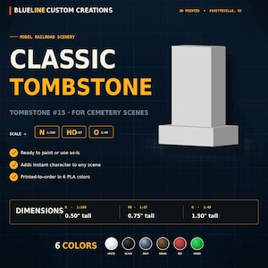 May include: A 3D-printed classic tombstone model for railroad scenery. The white tombstone is labeled "Classic Tombstone" and "Tombstone #15 for Cemetery Scenes." Dimensions are 0.50" tall, 0.75" tall, and 1.50" tall. Available in 6 colors.