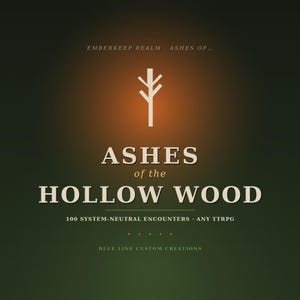 May include: A dark green graphic featuring the text Emberkeep Realm Ashes of... and Ashes of the Hollow Wood. Below this, the text reads 100 system-neutral encounters any TTRPG, followed by Blue Line Custom Creations. A stylised tree icon sits above.