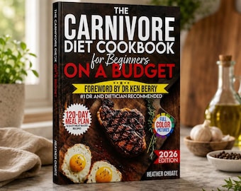Carnivore Diet Kochbuch für Anfänger mit kleinem Budget | 120-Tage-Speiseplan & einfache Proteinreiche Rezepte Digitales Buch