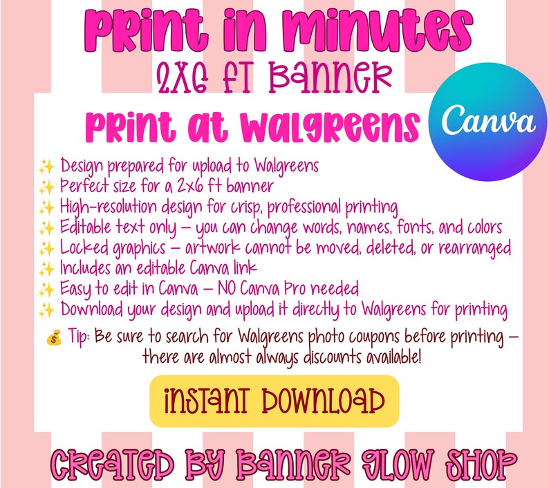 May include: A digital template for a 2x6 ft banner with pink and white striped background. Text includes: PRINT IN MINUTES, 2X6 FT BANNER, PRINT AT WALGREENS, Canva, Design prepared for upload to Walgreens, Editable text, Includes an editable Canva link.