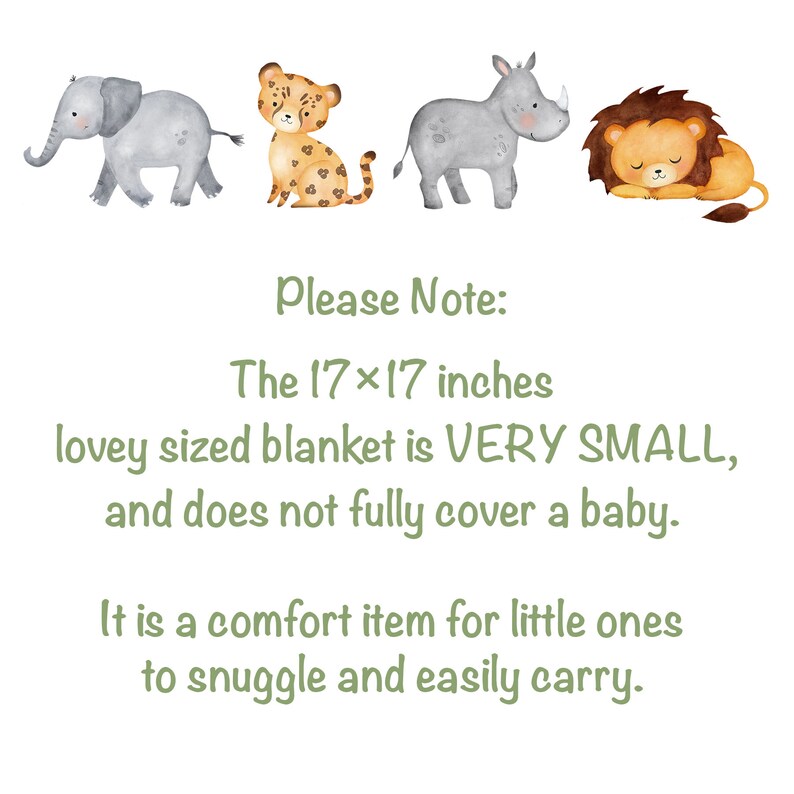 May include: Watercolor illustration of an elephant, leopard, rhino, and lion. The text reads: "Please Note: The 17x17 inches lovey sized blanket is VERY SMALL, and does not fully cover a baby. It is a comfort item for little ones to snuggle and easily carry."