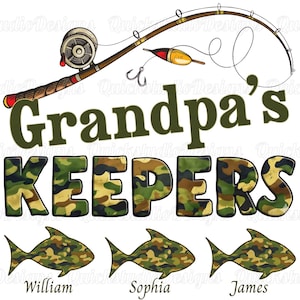 May include: A fishing-themed design with a fishing rod, bobber, and hooks. The text reads "Grandpa's KEEPERS" in a camouflage pattern, with three fish silhouettes below, each with a name: William, Sophia, and James.