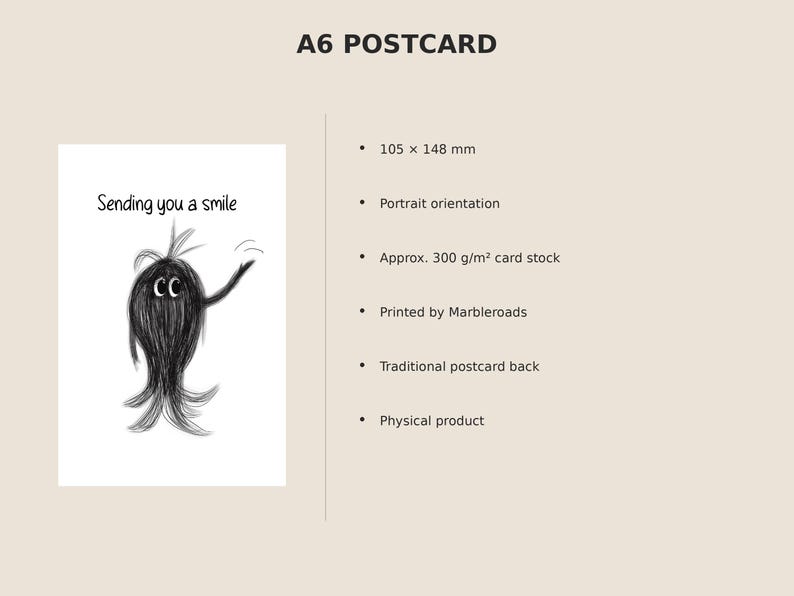 May include: An A6 postcard measuring 105 x 148 mm with a portrait orientation. The front features a black and white sketch of a fuzzy creature with large eyes and the text 'Sending you a smile'. The back is a traditional postcard layout.