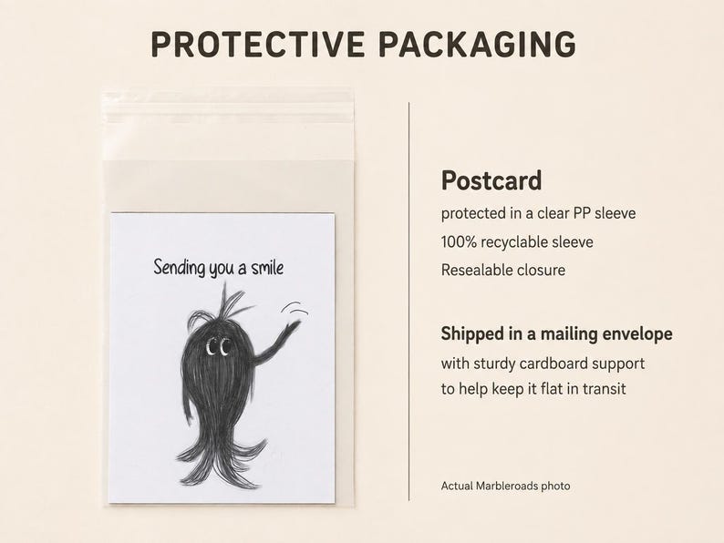 May include: A white postcard featuring a black sketch of a whimsical creature with the text Sending you a smile, enclosed in a clear resealable polypropylene sleeve. The text on the right describes the protective packaging and recyclable sleeve.
