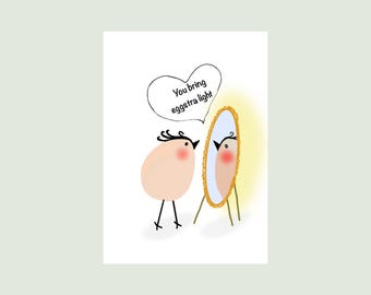 May include: A greeting card illustration featuring a light peach-colored egg-shaped bird with thin black legs and a small tuft of hair. The bird stands before an oval mirror with a gold frame, and a speech bubble contains the text: You bring eggstra light.