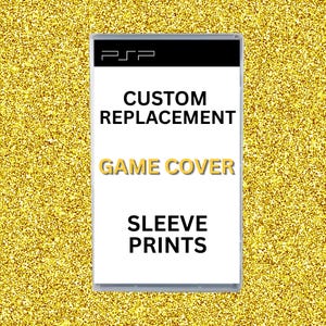 May include: A rectangular PSP game case insert featuring a white background with black text that reads CUSTOM REPLACEMENT GAME COVER SLEEVE PRINTS. The top of the insert includes the black PSP logo bar. The design is presented against a gold glitter background.