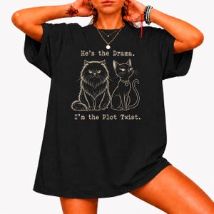 Funny Cat Couple Shirt Sarcastic Wife Tee Hes The Drama Im The Plot Twist TShirt Cat Mom Gift Sassy Husband Anniversary Graphic Top
