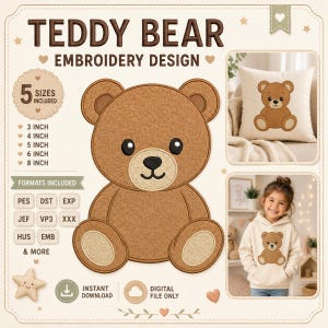 May include: A digital embroidery design featuring a brown teddy bear with a light tan muzzle and dark eyes. The graphic includes text stating TEDDY BEAR EMBROIDERY DESIGN, 5 SIZES INCLUDED from 3 to 8 inches, and various file formats like PES and DST.