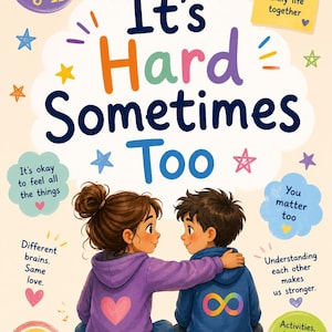 May include: A children's book cover with the title "It's Hard Sometimes Too." The cover features two cartoon children hugging. Text includes "For siblings ages 6-11" and "A Sibling Support Pack." Additional text promotes understanding autism, feelings, and family life.