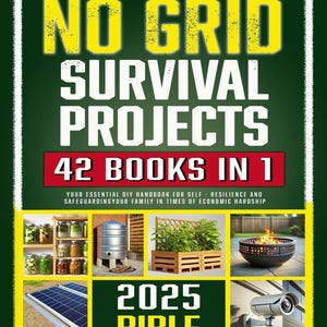 Puede incluir: Una portada de libro con el título "NO GRID SURVIVAL PROJECTS" en texto amarillo y blanco sobre un fondo verde. La portada también incluye el texto "42 BOOKS IN 1" y "2025 BIBLE". La portada presenta imágenes de técnicas de supervivencia.