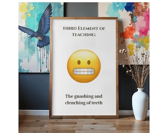 El tercer elemento de la enseñanza: apretar y rechinar los dientes. Lámina o regalo divertido para profesores. Descarga digital en formato A4. Ideal para regalar o decorar la sala de profesores.