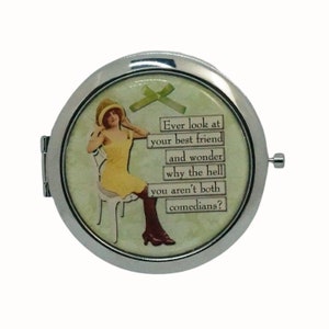 Compact Mirror Purse Mirror Pocket Mirror Handbag Mirror Makeup Mirror Humor Comic Women Ever Look at your Best Friend and Wonder Why.....