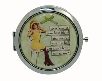 Compact Mirror Purse Mirror Pocket Mirror Handbag Mirror Makeup Mirror Humor Comic Women Ever Look at your Best Friend and Wonder Why.....
