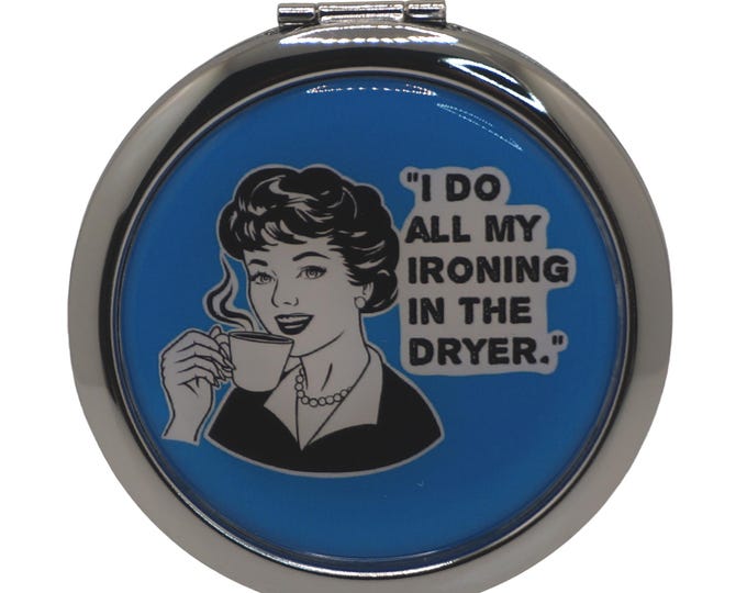 Humor, I Do All My Ironing in the Dryer, Compact Mirror, Purse Mirror, Pocket Mirror, Handbag Mirror