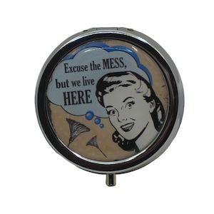 Excuse the Mess...., Housewives, Humor, Retro, Pill Box, Medicine Case, Trinket Box, Pill Case, Mint Box, Earring Box