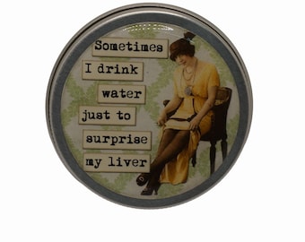 50ml Tin, Sometimes I drink water just to surprise my liver..., Round Storage Tin, Trinkets,  Pill Box, Mint Box, Candy Storage Tin