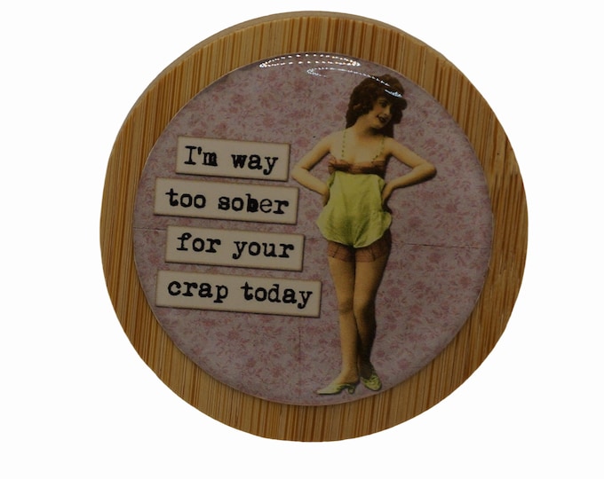 I'm way too sober for your crap today Magnetic Bottle Opener, Bamboo Bottle Opener, Fridge Magnet, Beer Bottle Magnetic Opener