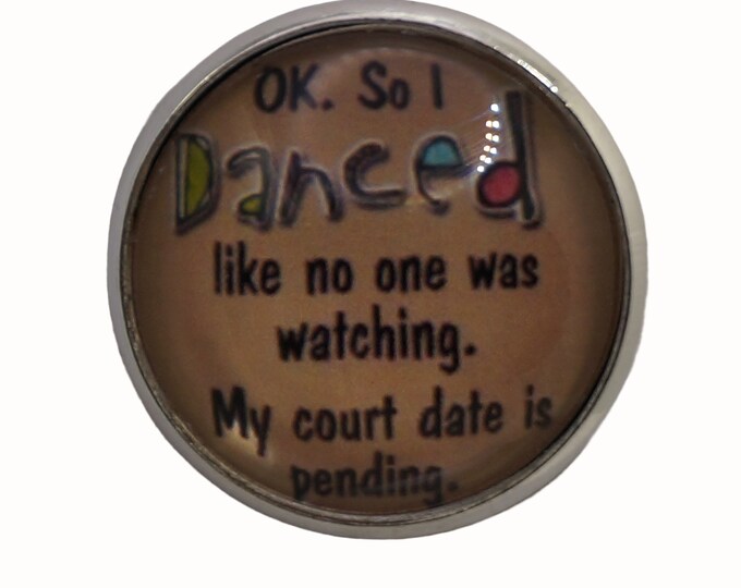 Humor OK, so I Danced like no one....., Round Metal Brooch, Silver Plated, 2.5cm Brooch, Glass, Scarf Pin, Lapel Pin