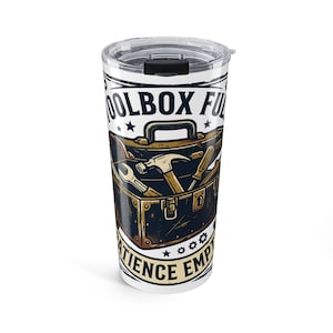 May include: A white stainless steel tumbler with a clear plastic lid featuring a graphic of a dark brown metal toolbox filled with tools like a hammer and wrench, with the text "TOOLBOX FULL" and "PATIENCE EMPTY" printed in black lettering.
