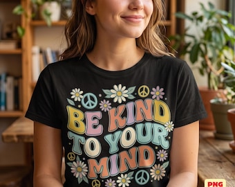 Sé amable con tu mente PNG, SVG retro de los 70, Gráfico de salud mental, Sublimación de margarita vintage, Camiseta con símbolo de la paz, Descarga digital de positividad