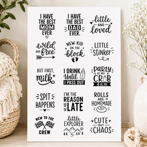 May include: A white rectangular sheet featuring fifteen black graphic designs with phrases including I HAVE THE BEST MOM EVER, I HAVE THE BEST DAD EVER, little AND loved, wild AND free, NEW KID ON THE block, LITTLE STINKER, BUT FIRST, milk, I DRINK UNTIL I PASS OUT, PARTY AT MY CRIB 4 a.m, SPIT HAPPENS, I'M THE REASON WE ARE LATE, ROLLS ARE HOMEMADE, NEW TO THE CREW, little EXPLORER, and CUTE BUT CHAOS.