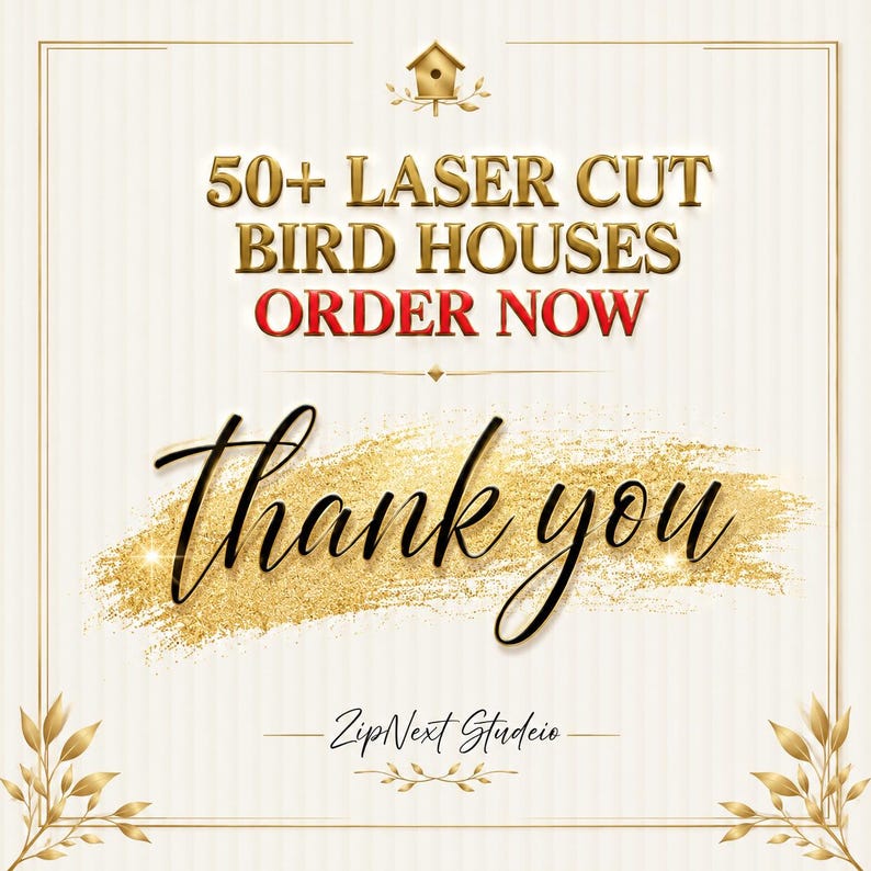 以下が含まれることがあります： 上部に金色の巣箱のアイコン、金と赤で「50+ LASER CUT BIRD HOUSES ORDER NOW」の文字、続いて筆記体の「Thank you」とブランド名「ZipNext Studio」がクリーム色の背景に配置されたデジタルグラフィック。
