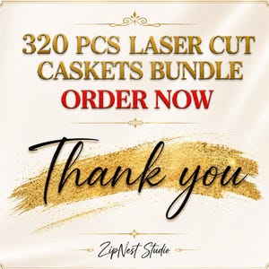 May include: A digital graphic featuring the text 320 PCS LASER CUT CASKETS BUNDLE in gold, followed by ORDER NOW in red, and Thank you in black script over a gold glitter brush stroke, with ZipNest Studio at the bottom.