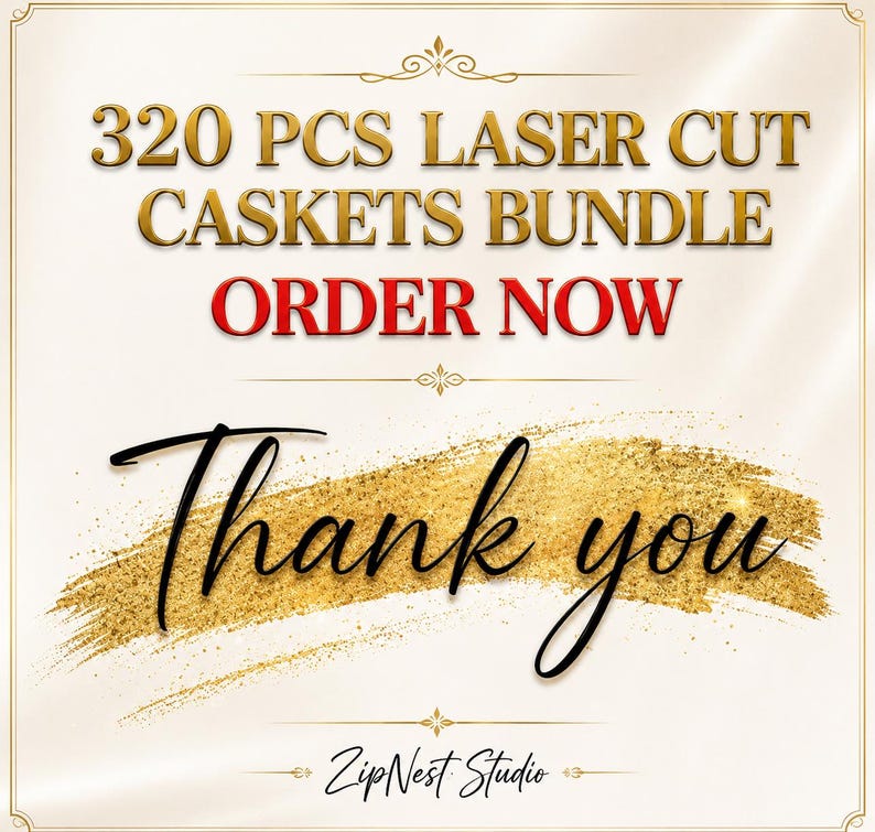 May include: A digital graphic featuring the text 320 PCS LASER CUT CASKETS BUNDLE in gold, followed by ORDER NOW in red, and Thank you in black script over a gold glitter brush stroke, with ZipNest Studio at the bottom.