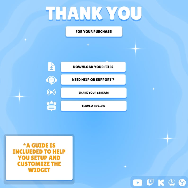 May include: A light blue digital thank you card featuring white text that reads THANK YOU, FOR YOUR PURCHASE, DOWNLOAD YOUR FILES, NEED HELP OR SUPPORT, SHARE YOUR STREAM, LEAVE A REVIEW, and a guide note with icons for files, support, and streaming.